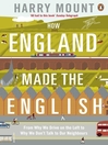 How England Made the English (eBook): From Why We Drive on the Left to Why We Don't Talk to Our Neighbours